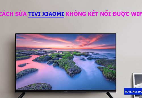 Cách sửa tivi Xiaomi không kết nối được wifi